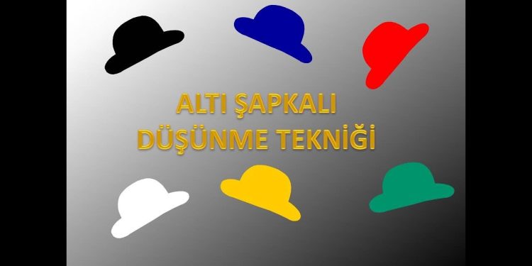 Altı Şapkalı Düşünme Tekniği Nedir ? ‘ Ne Düşüneceğiniz ‘ kadar ‘Nasıl Düşüneceğiniz ‘de Çok Önemli…